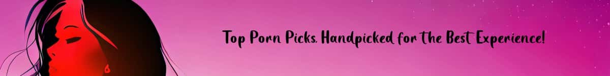 Top Porn Picks, Handpicked for the Best Experience!