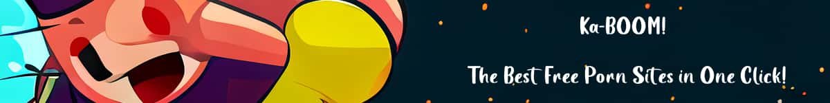 Ka-BOOM! The Best Free Porn Sites in One Click!